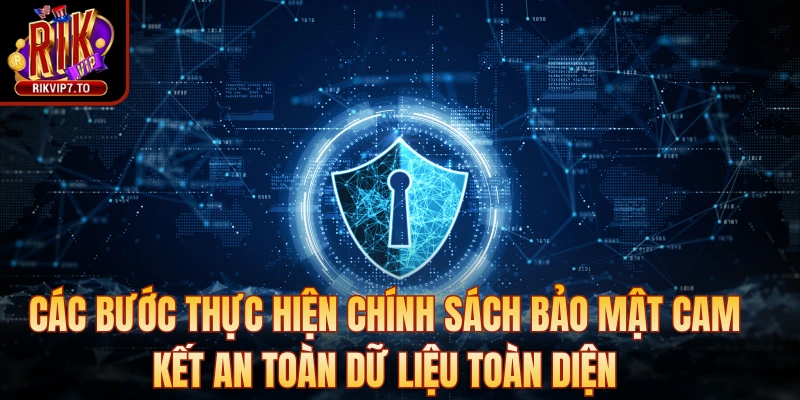 Các bước thực hiện chính sách bảo mật cam kết an toàn dữ liệu toàn diện