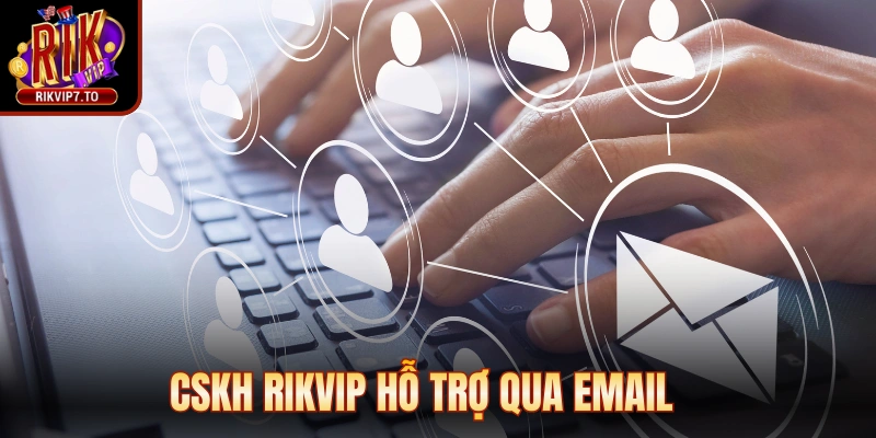 Cskh rikvip hỗ trợ qua email, giải quyết thắc mắc nhanh chóng