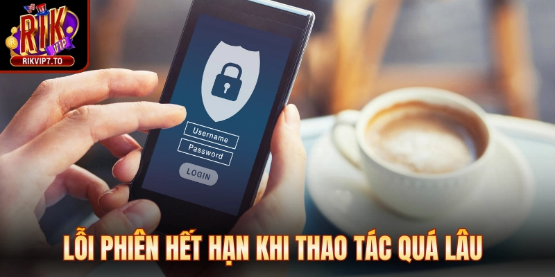 Lỗi phiên hết hạn khi thao tác quá lâu