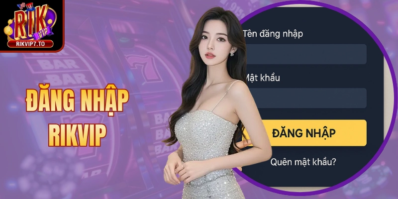 Đăng Nhập Rikvip Nhanh Chóng Cho Trải Nghiệm Ổn Định