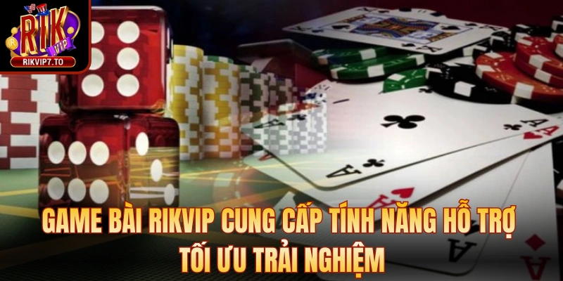 Game bài Rikvip cung cấp tính năng hỗ trợ tối ưu trải nghiệm nhanh