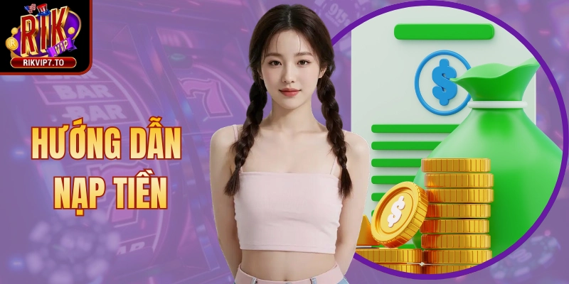 Hướng Dẫn Nạp Tiền Rikvip Đơn Giản Cho Mọi Người Chơi