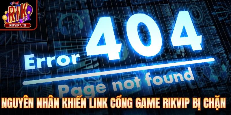 Nguyên nhân khiến link tại cổng game Rikvip bị chặn