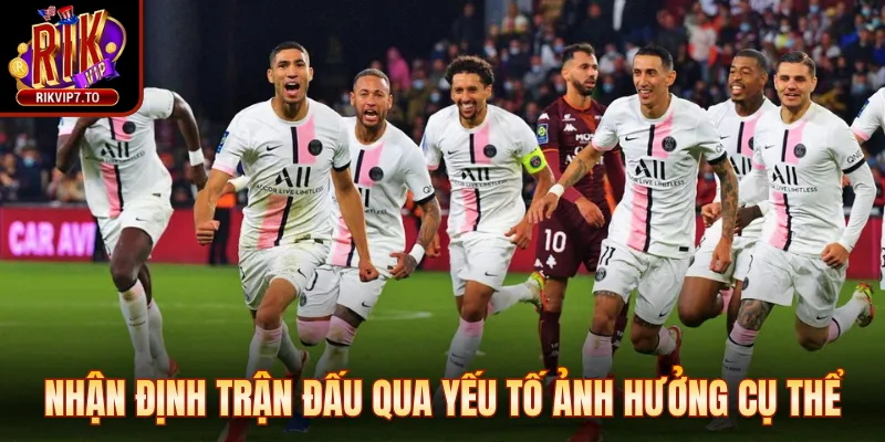 Nhận định trận đấu qua yếu tố ảnh hưởng cụ thể