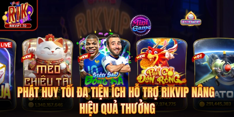 Phát huy tối đa tiện ích hỗ trợ Rikvip nâng hiệu quả thưởng