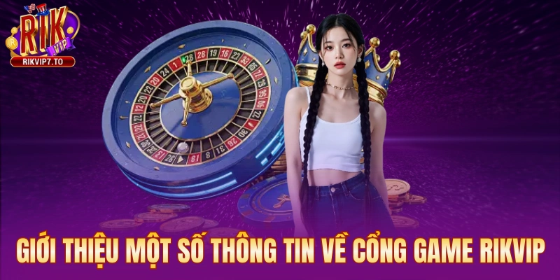 Giới thiệu một số thông tin về cổng game Rikvip