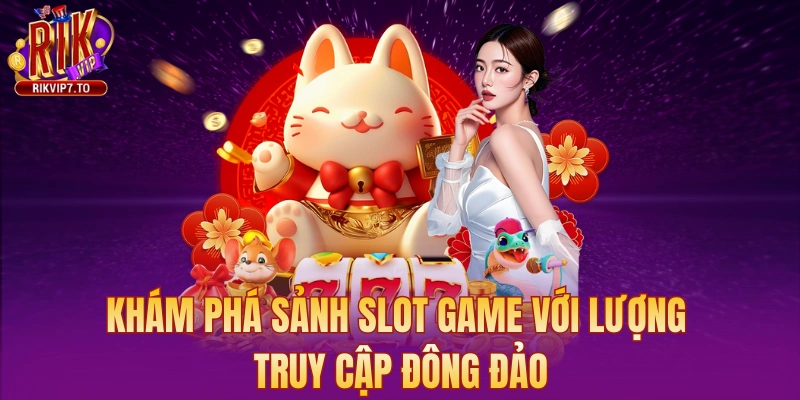 Khám phá trò chơi slot với lượng truy cập đông đảo