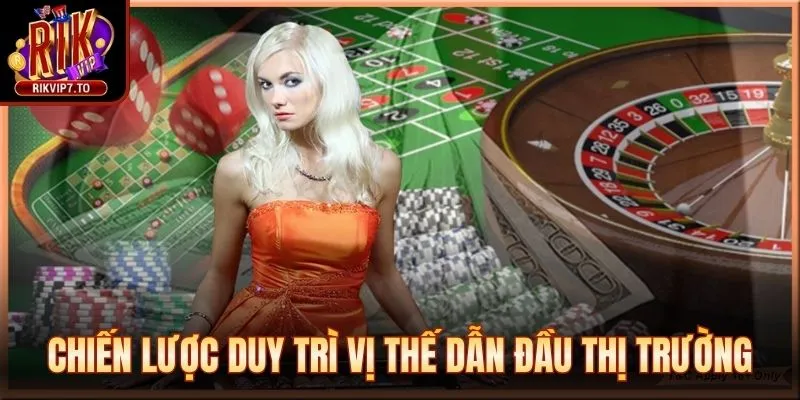 Chiến lược phát triển duy trì vị thế dẫn đầu thị trường