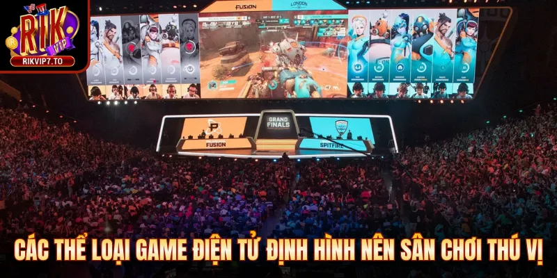 Các thể loại game điện tử định hình nên sân chơi thú vị