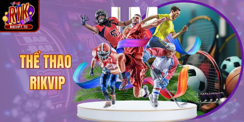 Thể Thao Rikvip: Sảnh Hấp Dẫn, Cơ Hội Thắng Cao Từng Trận