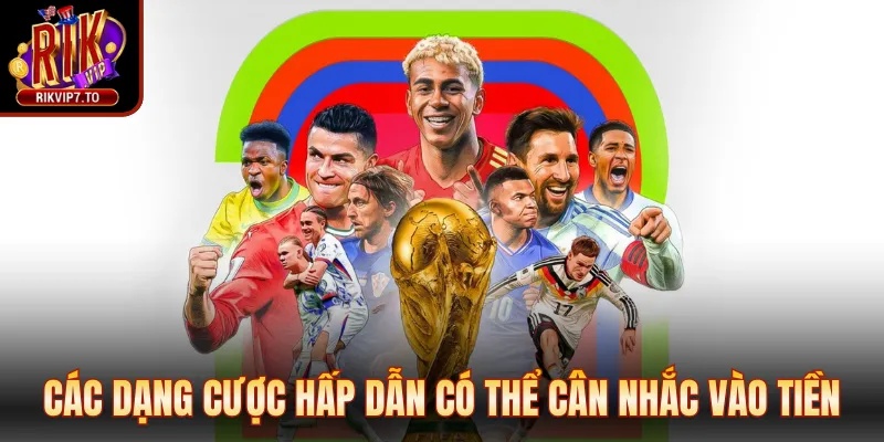 Các dạng cược hấp dẫn có thể cân nhắc vào tiền